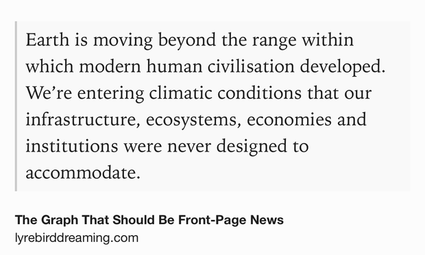Text Shot: Earth is moving beyond the range within which modern human civilisation developed. We’re entering climatic conditions that our infrastructure, ecosystems, economies and institutions were never designed to accommodate.